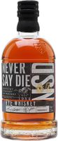 Never Say Die Small Batch Rye Kentucky Straight Rye Whiskey